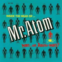 Man Or Astro-man : Inside The Head Of... Mr. Atom